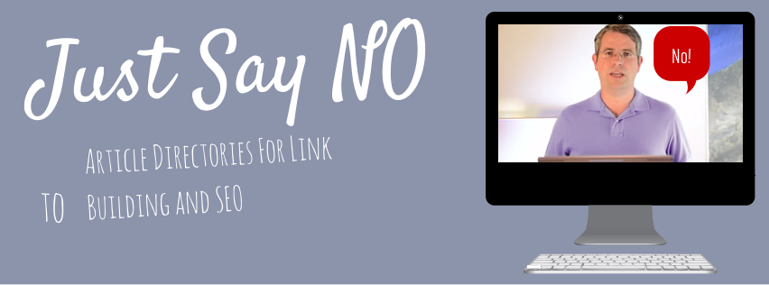 Just Say No To Article Directories For Link Building and SEO