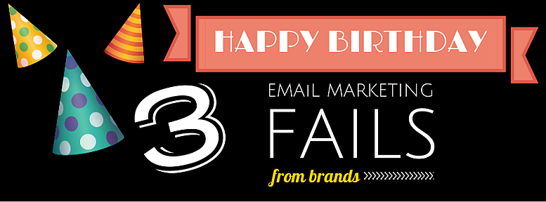 3 happy birthday email marketing fails from brands