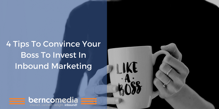 4 tips to convince your boss to invest in inbound marketing