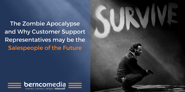 The Zombie Apocalypse and Why Customer Support Representatives may be the Salespeople of the Future
