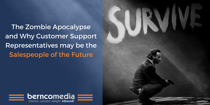 The Zombie Apocalypse and Why Customer Support Representatives may be the Salespeople of the Future The Zombie Apocalypse and Why Customer Support Representatives may be the Salespeople of the Future