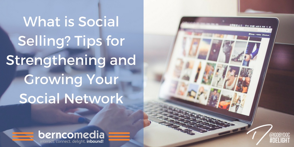 What is Social Selling? Tips for Strengthening and Growing Your Social Network