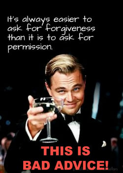 ask for forgiveness not permission