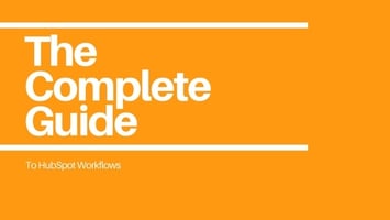 The Complete Guide to HubSpot Workflows