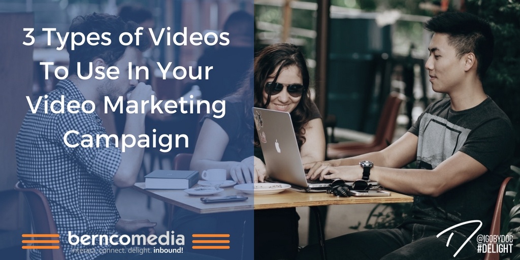 3 Types of Videos To Use In Your Video Marketing Campaign