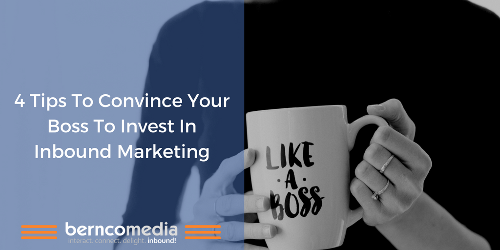 4 Tips To Convince Your Boss To Invest In Inbound Marketing
