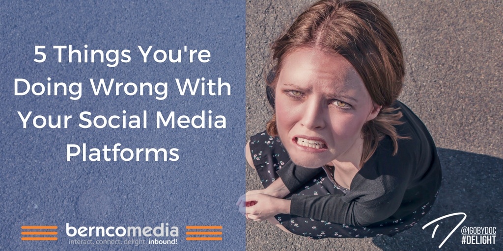 5 Things You're Doing Wrong With Your Social Media Platforms