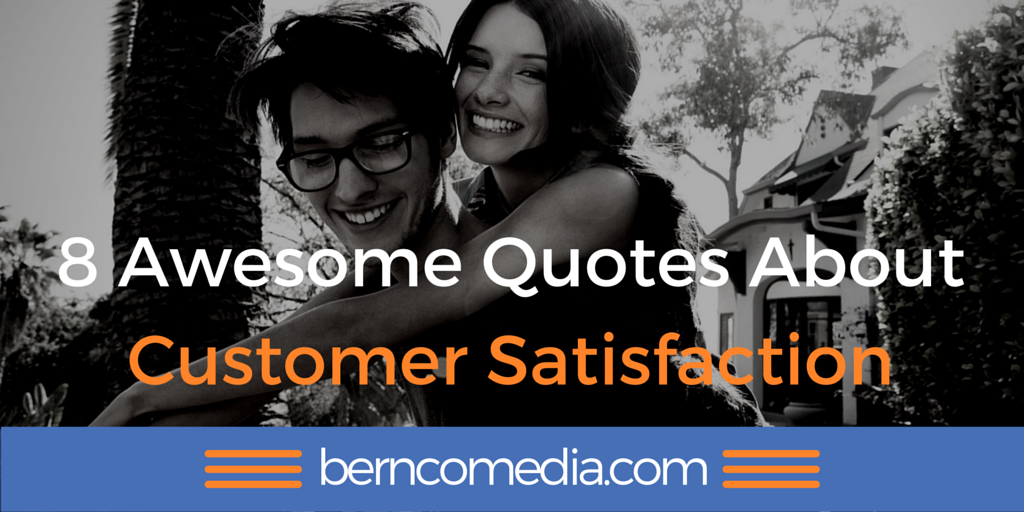 8 Awesome Quotes About Customer Satisfaction 8 Awesome Quotes About Customer Satisfaction