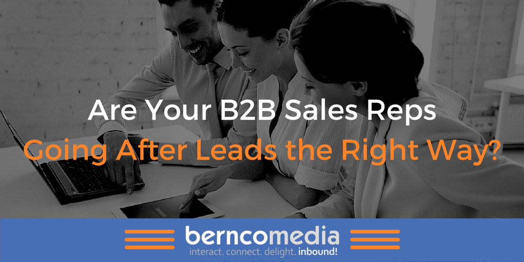 Are Your B2B Sales Reps Going After Leads the Right Way?