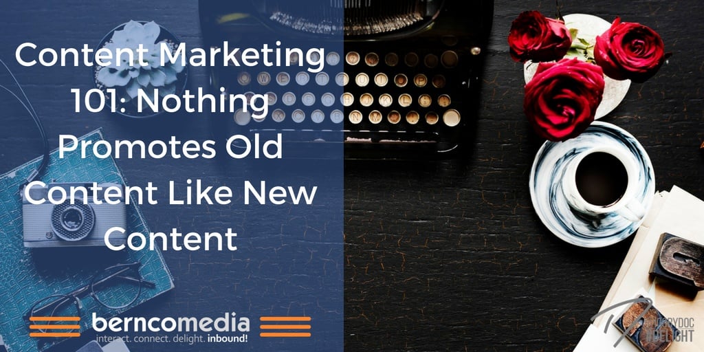 Content Marketing 101- Nothing Promotes Old Content Like New Content
