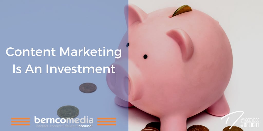Content Marketing Is An Investment
