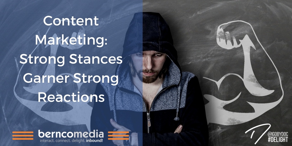 Content Marketing- Strong Stances Garner Strong Reactions