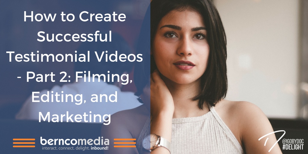How to Create Successful Testimonial Videos - Part 2- Filming, Editing, and Marketing