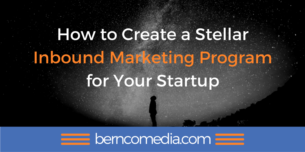 How to Create a Stellar Inbound Marketing Program for Your Startup