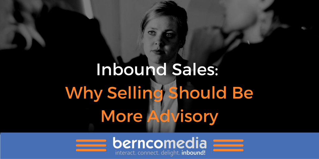 Inbound Sales: Why Selling Should Be More Advisory