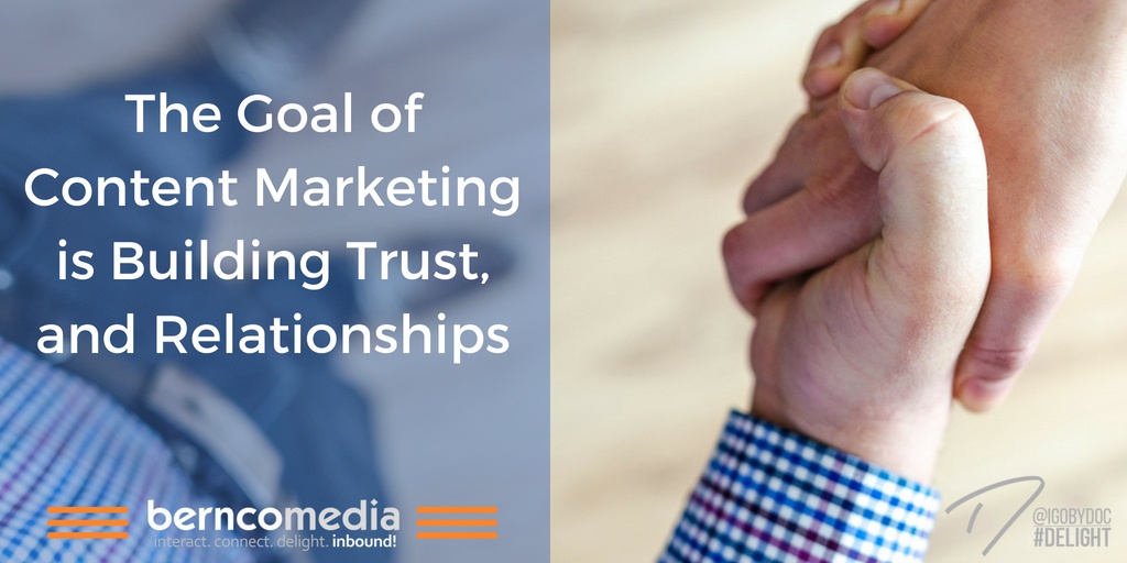 The Goal of Content Marketing is Building Trust, and Relationships