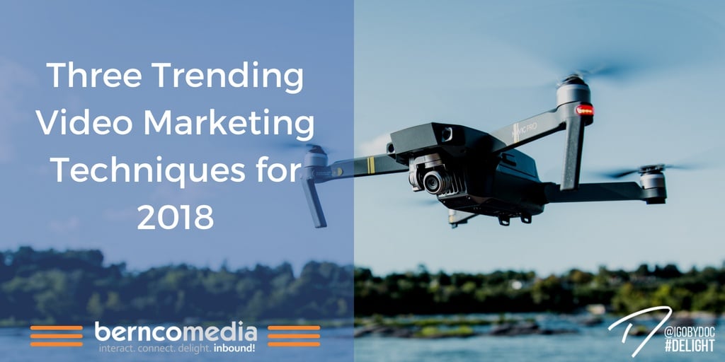 Three Trending Video Marketing Techniques for 2018