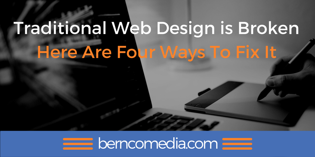 Traditional Web Design is Broken - Here Are Four Ways To Fix It
