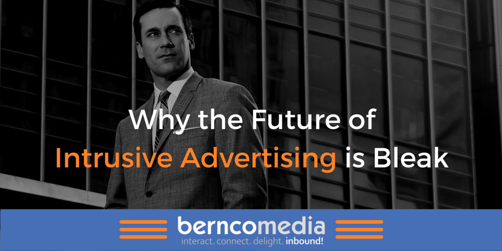 Why the Future of Intrusive Advertising is Bleak